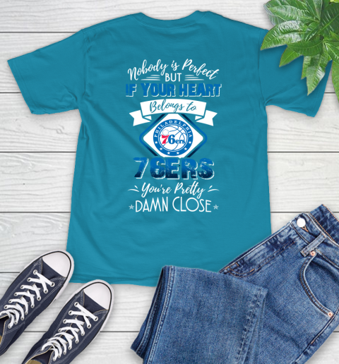 NBA Basketball Philadelphia 76ers Nobody Is Perfect But If Your Heart Belongs To 76er You're Pretty Damn Close Shirt T-Shirt 10