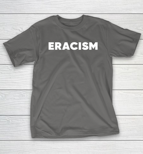 Eracism shirt T-Shirt 8