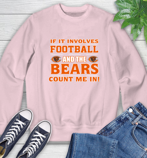 NFL If It Involves Football And The Chicago Bears Count Me In Sports Sweatshirt 9