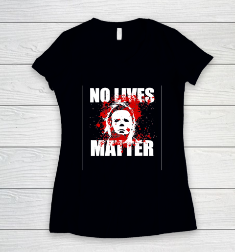Halloween Michael Myers No Lives Matter Women's V-Neck T-Shirt