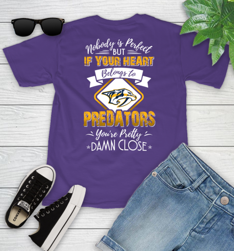 NHL Hockey Nashville Predators Nobody Is Perfect But If Your Heart Belongs To Predators You're Pretty Damn Close Shirt Youth T-Shirt 3