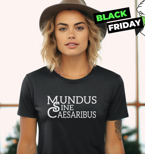 Mundus Sine Caesaribus T Shirt A World Without Caesars Women's T-Shirt