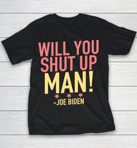Will You Shut Up Man! Joe Biden Debate Quote Youth T-Shirt