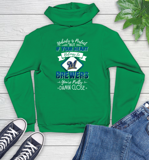 MLB Baseball Milwaukee Brewers Nobody Is Perfect But If Your Heart Belongs To Brewers You're Pretty Damn Close Shirt Youth Hoodie 7