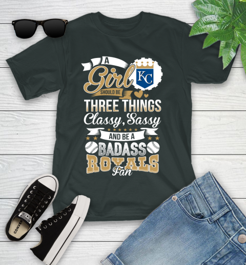 Kansas City Royals MLB Baseball A Girl Should Be Three Things Classy Sassy And A Be Badass Fan Youth T-Shirt 6