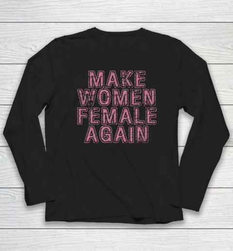 Make Women Female Again Long Sleeve T-Shirt