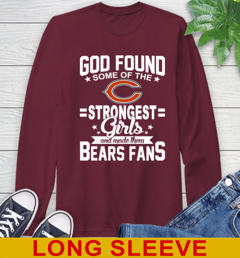 Chicago Bears NFL Football God Found Some Of The Strongest Girls Adoring Fans Long Sleeve T-Shirt 7