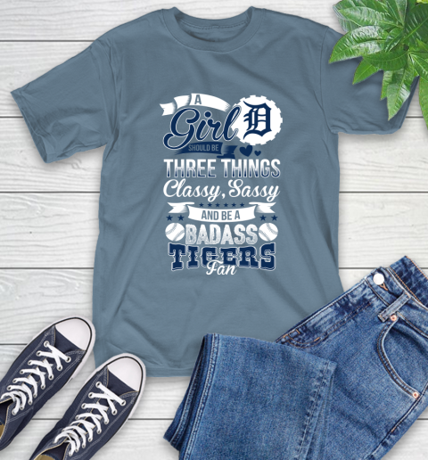 Detroit Tigers MLB Baseball A Girl Should Be Three Things Classy Sassy And A Be Badass Fan T-Shirt 8