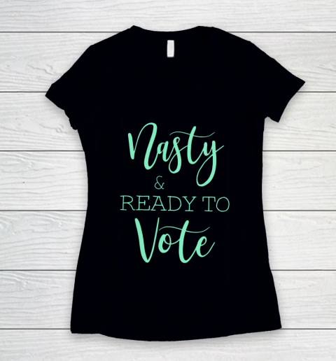 Nasty And Ready To Vote Funny Gift Women's V-Neck T-Shirt