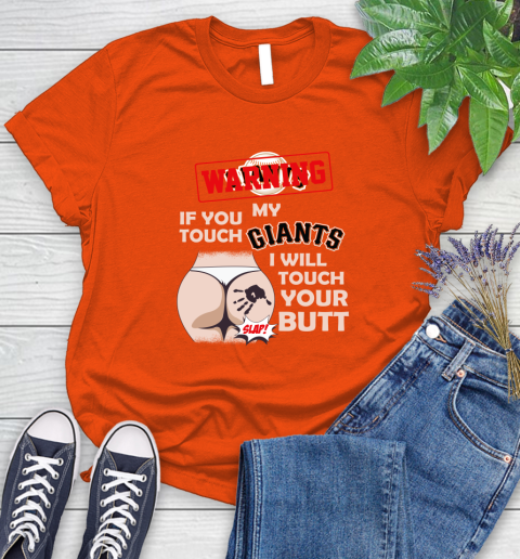 San Francisco Giants MLB Baseball Warning If You Touch My Team I Will Touch My Butt Women's T-Shirt 3
