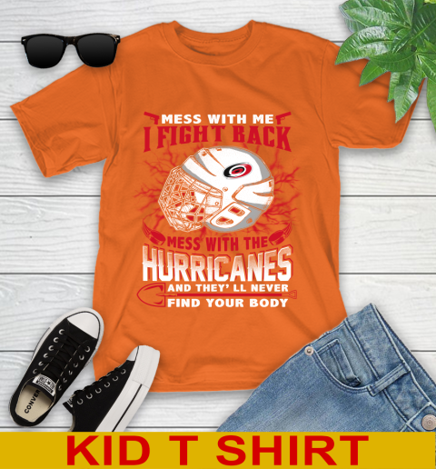 NHL Hockey Carolina Hurricanes Mess With Me I Fight Back Mess With My Team And They'll Never Find Your Body Shirt Youth T-Shirt 8