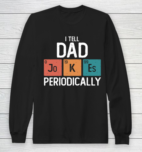 I Tell Dad Jokes Periodically Funny Father's Day Gift Science Pun Vintage Chemistry Periodical Long Sleeve T-Shirt