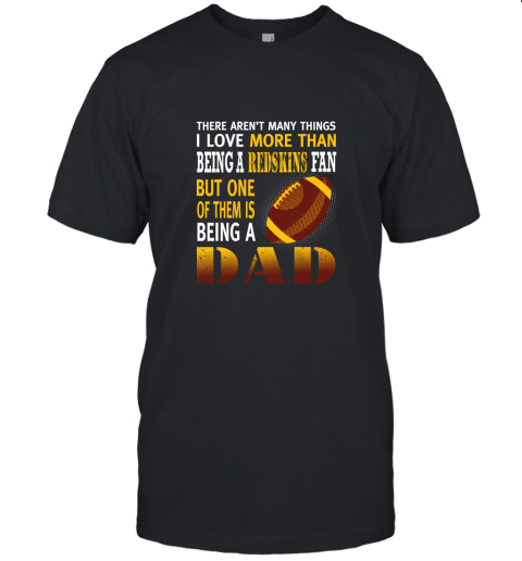 I Love More Than Being A Redskins Fan Being A Dad Football Unisex Jersey Tee