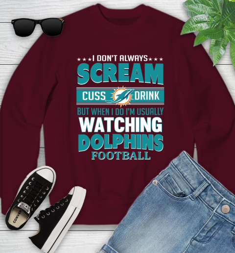 Miami Dolphins NFL Football I Scream Cuss Drink When I'm Watching My Team Youth Sweatshirt 4