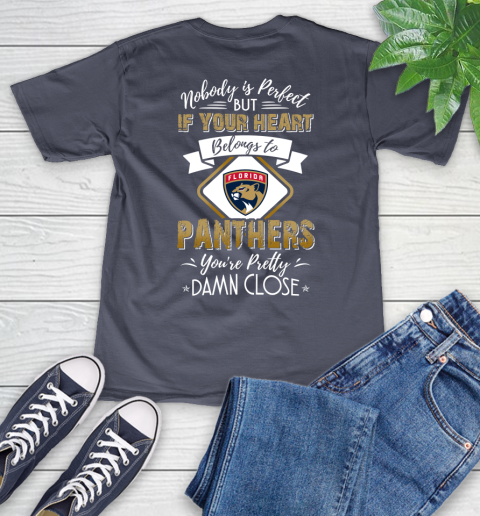 NHL Hockey Florida Panthers Nobody Is Perfect But If Your Heart Belongs To Panthers You're Pretty Damn Close Shirt V-Neck T-Shirt 7