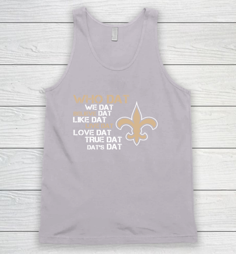 Belive Dat New Orleans Saints Who Dat We Dat Believe Dat Like Dat Tank Top 3