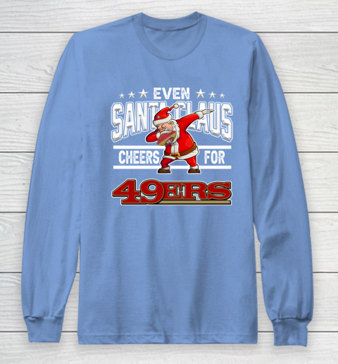 San Francisco 49ers Even Santa Claus Cheers For Christmas NFL Long Sleeve T-Shirt 8
