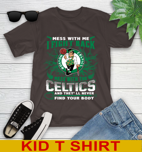 NBA Basketball NBA Basketball Boston Celtics Mess With Me I Fight Back Mess With My Team And They'll Never Find Your Body Shirt Youth T-Shirt 6