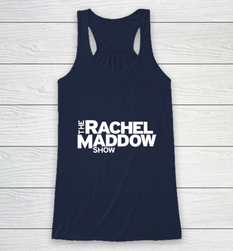 The Rachel Maddow Show Racerback Tank 8