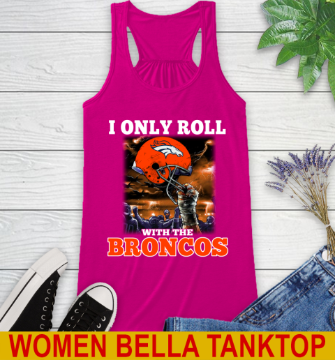 Denver Broncos NFL Football I Only Roll With My Team Sports Racerback Tank 6