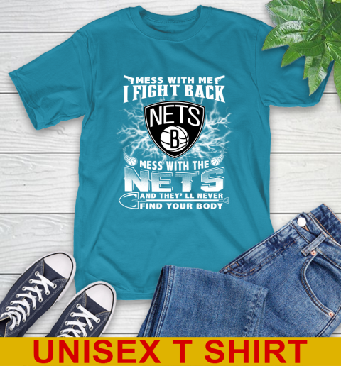 NBA Basketball NBA Basketball Brooklyn Nets Mess With Me I Fight Back Mess With My Team And They'll Never Find Your Body Shirt T-Shirt 9