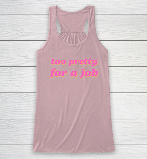 Too Pretty For A Job Racerback Tank 4