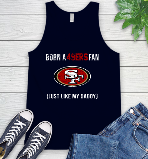 NFL San Francisco 49ers Football Loyal Fan Just Like My Daddy Shirt Tank Top 2