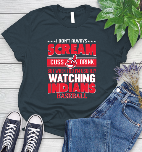 Cleveland Indians MLB I Scream Cuss Drink When I'm Watching My Team Women's T-Shirt 11