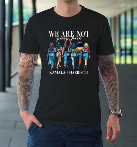 We Are Not Going Back Kamala Harris Waltz 24 Madam President T-Shirt