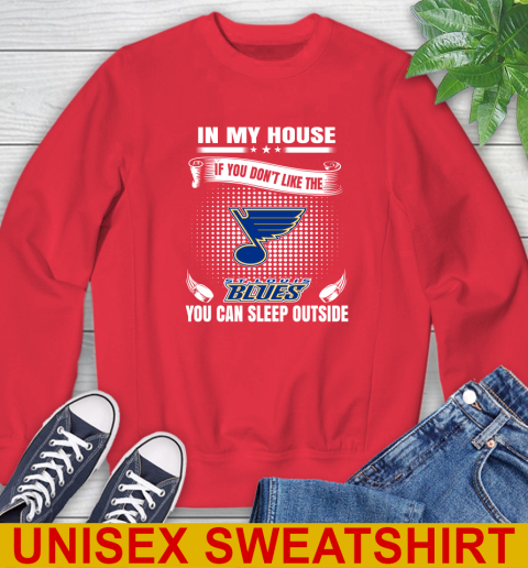 St.Louis Blues NHL Hockey In My House If You Don't Like The Blues You Can Sleep Outside Shirt Sweatshirt 12