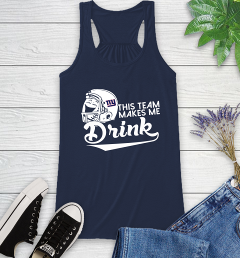 New York Giants NFL Football This Team Makes Me Drink Adoring Fan Racerback Tank 9