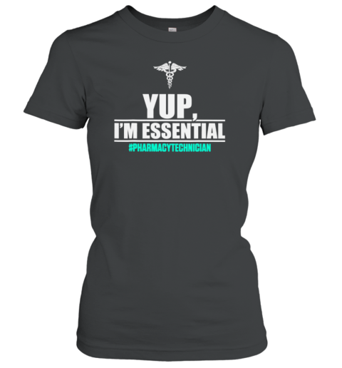 Yup I'm Essential Pharmacytechnician Women's T-Shirt