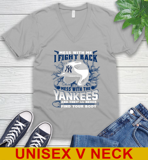 MLB Baseball New York Yankees Mess With Me I Fight Back Mess With My Team And They'll Never Find Your Body Shirt V-Neck T-Shirt 3
