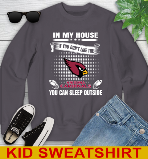 Arizona Cardinals NFL Football In My House If You Don't Like The Cardinals You Can Sleep Outside Shirt Youth Sweatshirt 5