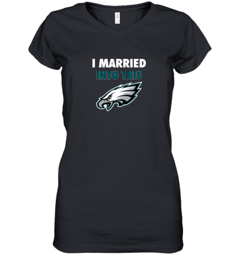 I Married Into This Philadelphia Eagles Women's V-Neck T-Shirt