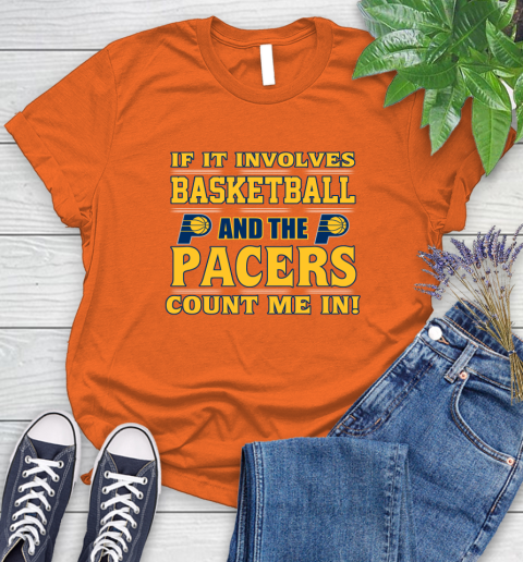 NBA If It Involves Basketball And Indiana Pacers Count Me In Sports Women's T-Shirt 4