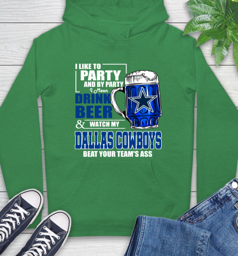 NFL I Like To Party And By Party I Mean Drink Beer and Watch My Dallas Cowboys Beat Your Team's Ass Football Hoodie 8