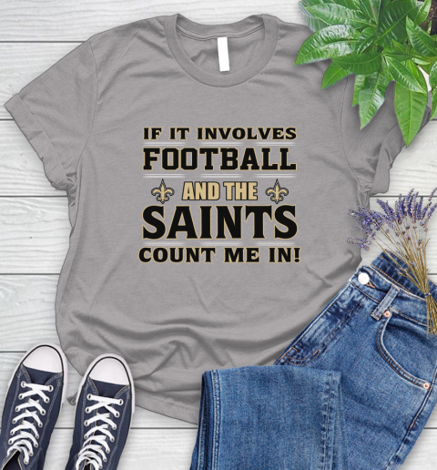 NFL If It Involves Football And The New Orleans Saints Count Me In Sports Women's T-Shirt 5