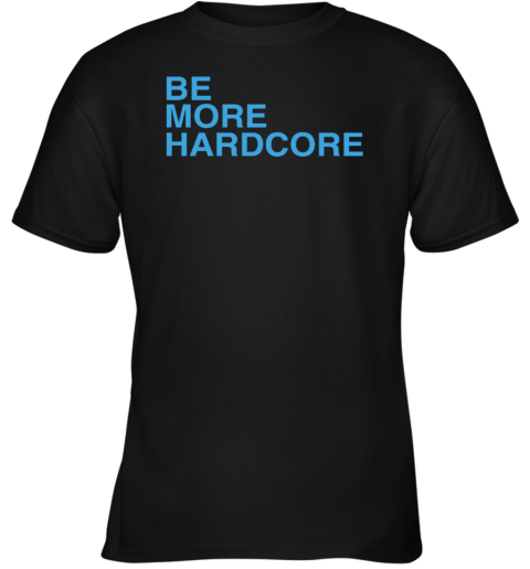 Wearthemoment Be More Hardcore Youth T-Shirt