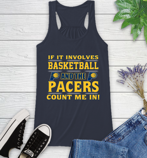 NBA If It Involves Basketball And Indiana Pacers Count Me In Sports Racerback Tank 12