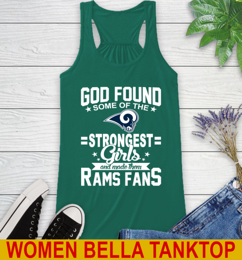 Los Angeles Rams NFL Football God Found Some Of The Strongest Girls Adoring Fans Racerback Tank 5