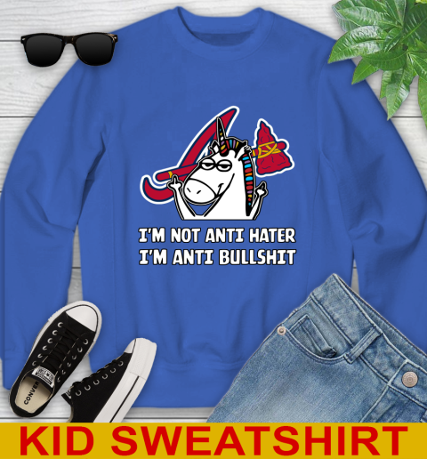 Atlanta Braves MLB Baseball Unicorn I'm Not Anti Hater I'm Anti Bullshit Youth Sweatshirt 7