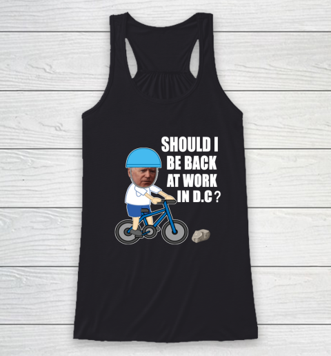 Should I Be Back At Work In D.C  Running The Country Is Like Riding A Bike Racerback Tank