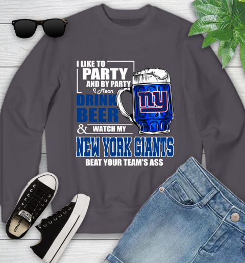 NFL I Like To Party And By Party I Mean Drink Beer and Watch My New York Giants Beat Your Team's Ass Football Youth Sweatshirt 5