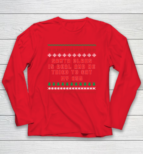 Santa Claus Is Real And Tried To Eat My Ass Ugly Christmas Long Sleeve T-Shirt 6