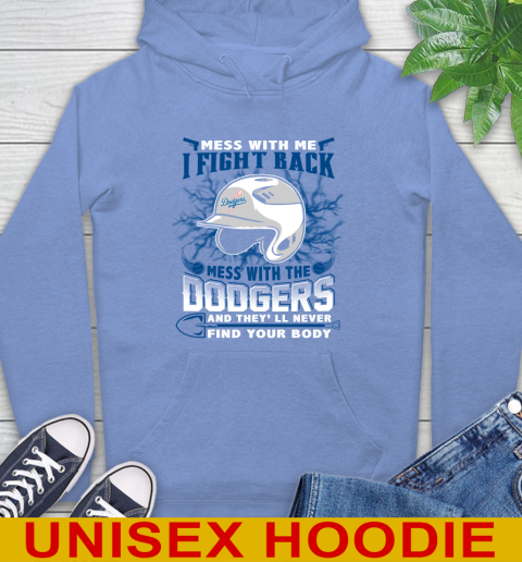 MLB Baseball Los Angeles Dodgers Mess With Me I Fight Back Mess With My Team And They'll Never Find Your Body Shirt Hoodie 11