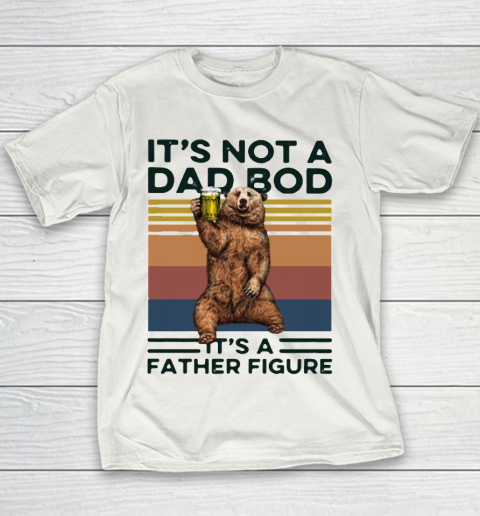 It's Not A Dad BOD It's Father Figure Bear Beer Lover Youth T-Shirt
