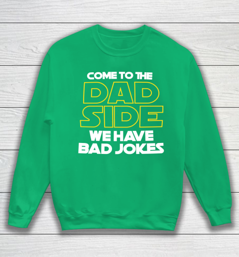 Come To The Dad Side We Have Bad Jokes Funny Star Wars Dad Jokes Sweatshirt 5