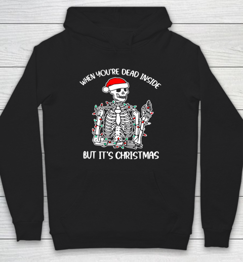 Santa Skeleton When You Are Dead Inside But It Is Christmas Funny Hoodie