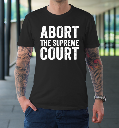 Abort The Supreme Court T-Shirt